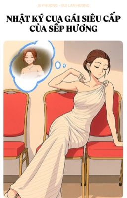 Nhật Ký cua gái siêu cấp của Sếp Hương!