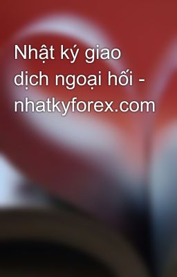 Nhật ký giao dịch ngoại hối - nhatkyforex.com