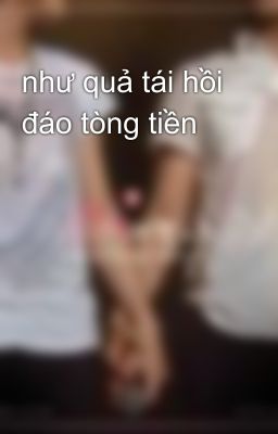 như quả tái hồi đáo tòng tiền