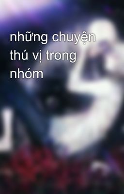 những chuyện thú vị trong nhóm