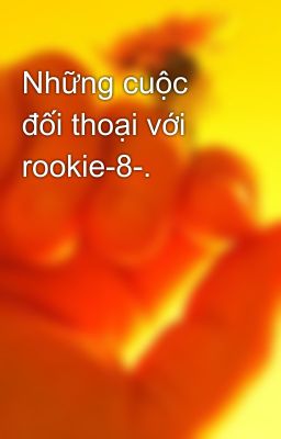 Những cuộc đối thoại với rookie-8-.