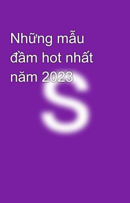 Những mẫu đầm hot nhất năm 2023