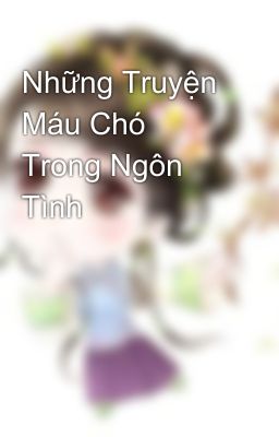 Những Truyện Máu Chó Trong Ngôn Tình