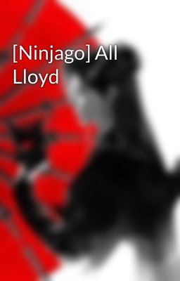 [Ninjago] All Lloyd