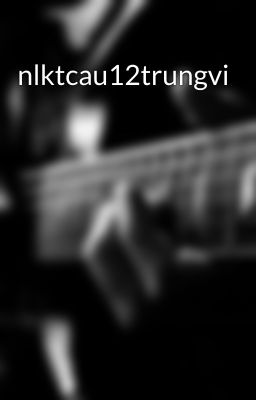 nlktcau12trungvi