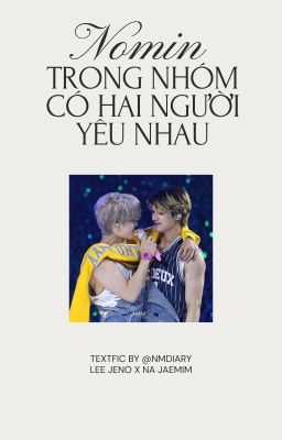『nomin textfic』°˖✧𝓼𝓮𝓻𝓲𝓮𝓼✧˖° trong nhóm có hai người yêu nhau