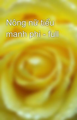 Nông nữ tiểu manh phi - full