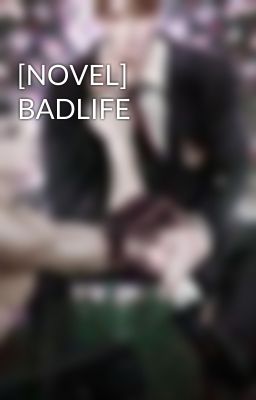 [NOVEL] BADLIFE