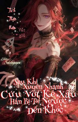 [Nữ công_Edit] Sau khi xuyên nhanh cứu vớt kẻ xấu hắn bị tôi ngược đến khóc