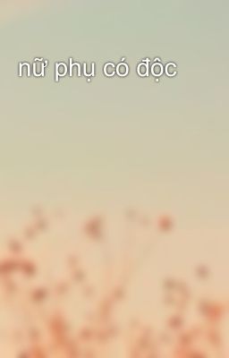 nữ phụ có độc