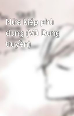 Nửa kiếp phù dung (Vũ Dung truyền)