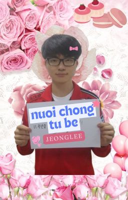 NUÔI CHỒNG TỪ BÉ | JEONGLEE