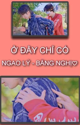 Ở Đây Chỉ Có Ngao Lý - Bằng Nghị♡