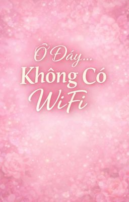 Ở Đây... Không Có Wifi 