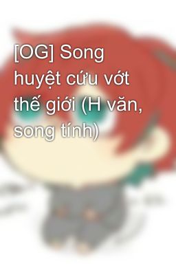 [OG] Song huyệt cứu vớt thế giới (H văn, song tính)
