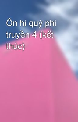 Ôn hi quý phi truyền 4 (kết thúc) 
