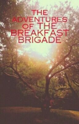 (On Hold)the adventures of The Breakfast Brigade