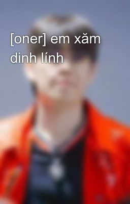 [oner] em xăm dinh lính