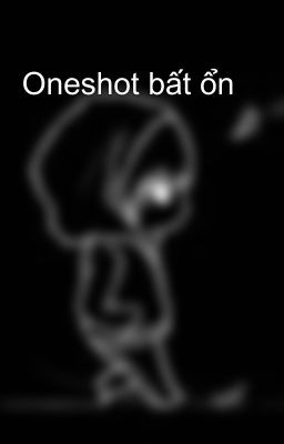 Oneshot bất ổn