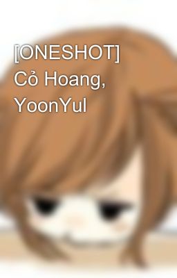 [ONESHOT] Cỏ Hoang, YoonYul