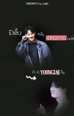 [ONESHOT] Điều Jaebum thấy hứng thú nhất?