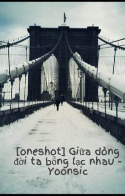 [oneshot] Giữa dòng đời ta bỗng lạc nhau - Yoonsic