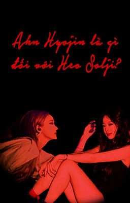 [ONESHOT][Lesol][H+] Ahn Hyojin là gì đối với Heo Solji?