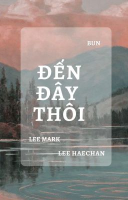 [ONESHOT][MARKHYUCK] Đến đây thôi