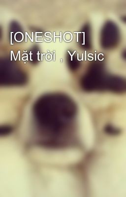 [ONESHOT] Mặt trời , Yulsic