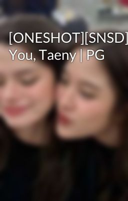 [ONESHOT][SNSD] You, Taeny | PG