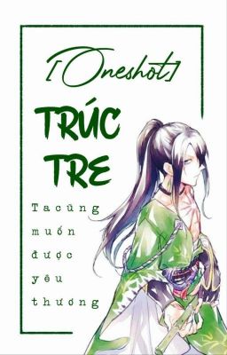 [Oneshot] Trúc Tre - Ta cũng muốn được yêu thương