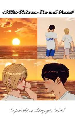 [Oneshot]𓍼𝓐 𝓚𝓲𝓼𝓼 𝓑𝓮𝓽𝔀𝓮𝓮𝓷 𝓢𝓮𝓪 𝓪𝓷𝓭 𝓢𝓾𝓷𝓼𝓮𝓽✧˖° [YeNo]