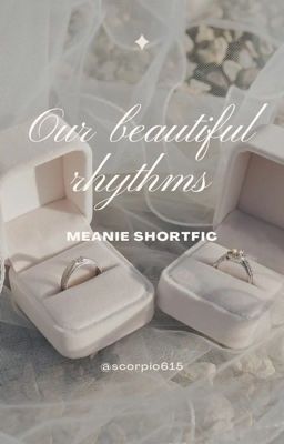 Our beautiful rhythms | Meanie shortfic