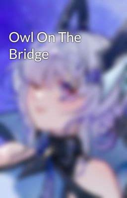 Owl On The Bridge