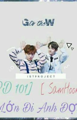 [ PD 101 ] [ SamHoon ] Lớn Đi Anh Đợi ( DROP)