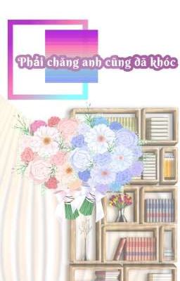 Phải chăng anh cũng đã khóc?