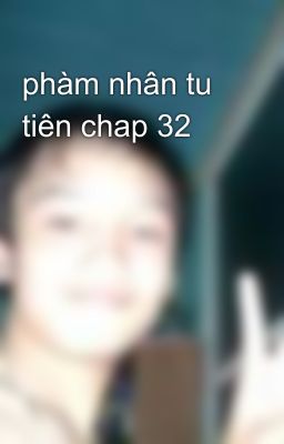 phàm nhân tu tiên chap 32