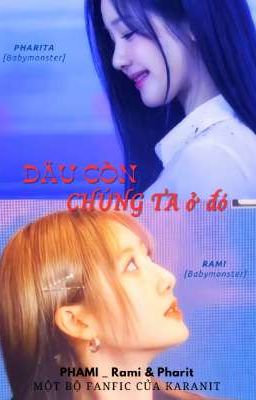 [ PHAMI ] ĐÂU CÒN CHÚNG TA Ở ĐÓ 