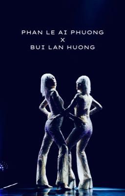 Phan Lê Ái Phương x Bùi Lan Hương