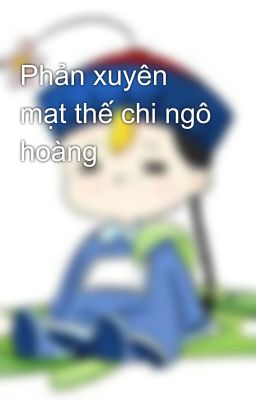 Phản xuyên mạt thế chi ngô hoàng