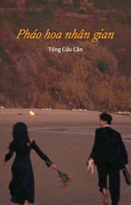 Pháo Hoa Nhân Gian - Tống Cửu Cần