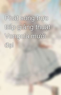 Phát sóng trực tiếp giảng thuật Vongola mười đại