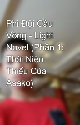 Phi Đội Cầu Vồng - Light Novel (Phần 1: Thời Niên Thiếu Của Asako)