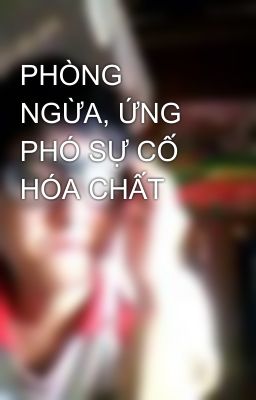 PHÒNG NGỪA, ỨNG PHÓ SỰ CỐ HÓA CHẤT