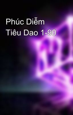 Phúc Diễm Tiêu Dao 1-90