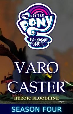 Pony Bé Nhỏ: Tình Bạn Diệu Kỳ - VARO CASTER [DÒNG MÁU ANH HÙNG] (MÙA 4) (NGỪNG)