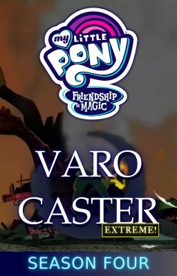 Pony Bé Nhỏ: Tình Bạn Diệu Kỳ - VARO CASTER [EXTREME!] (Mùa 4) (TẠM NGỪNG)