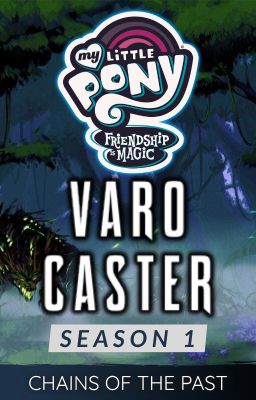 Pony Bé Nhỏ: Tình Bạn Diệu Kỳ - VARO CASTER {MÙA 1 - XIỀNG XÍCH QUÁ KHỨ}