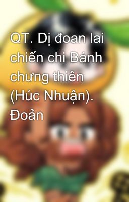 QT. Dị đoan lai chiến chi Bánh chưng thiên (Húc Nhuận). Đoản