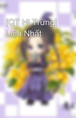 [QT Hi Trừng] Liệu Nhất